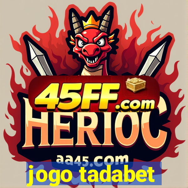 jogo tadabet